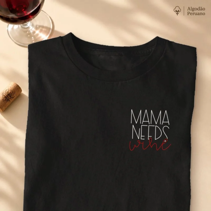 Camiseta Mama Needs Wine - Bolso - Camiseta Algodão Peruano