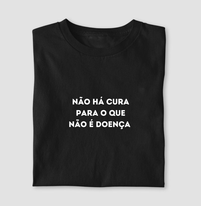 Não há cura para o que não é doença