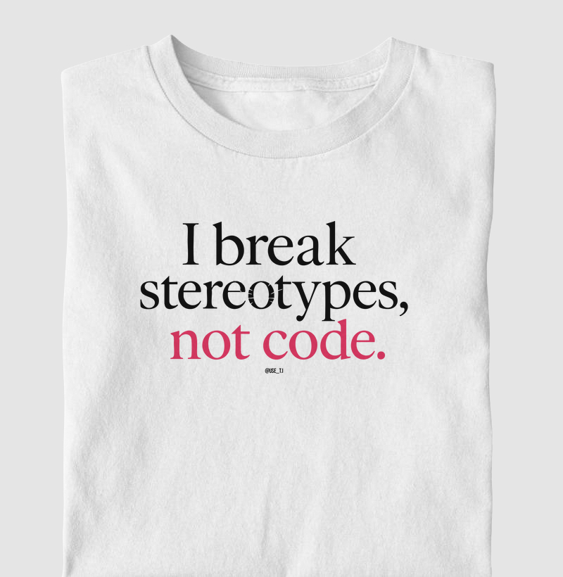 I Break Stereotypes, Not Code