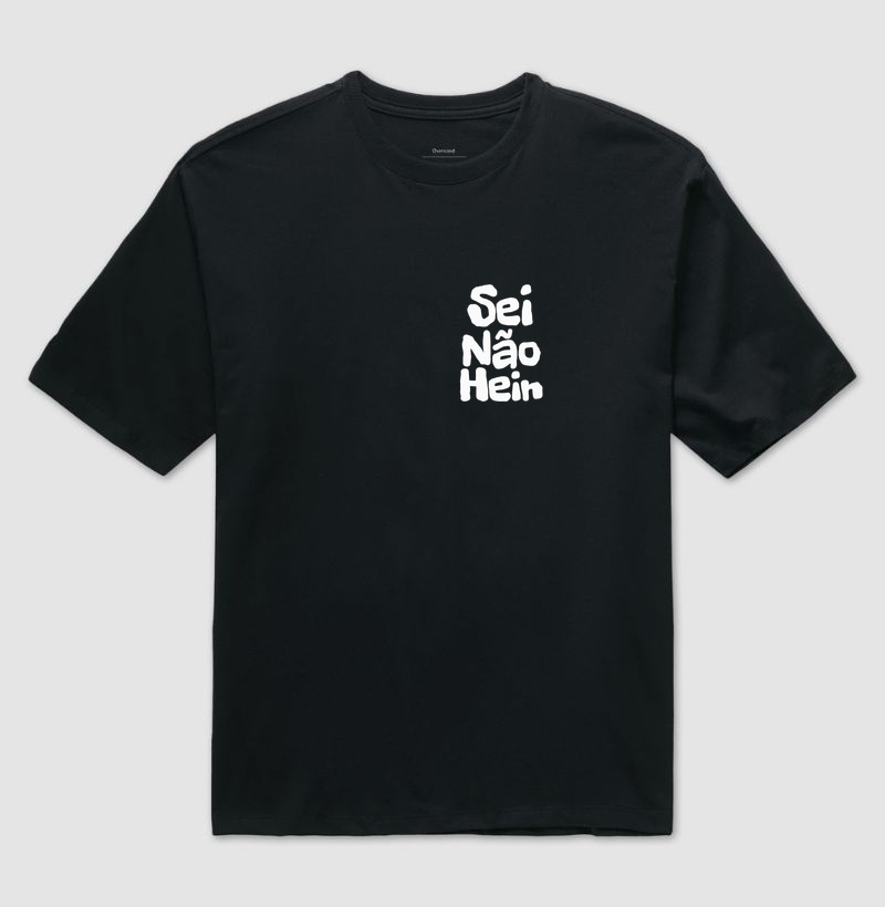 Doddio – Sei não hein - Camiseta Oversized
