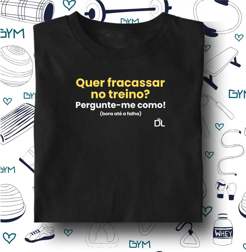 Quer fracassar no treino - Camiseta Algodão Peruano