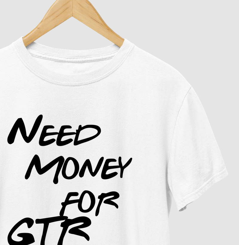 Need Money for GTR