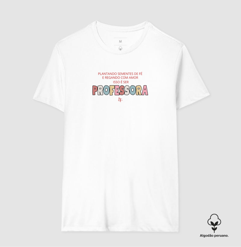 Plantando Fé e Regando com Amor - Camiseta Algodão Peruano