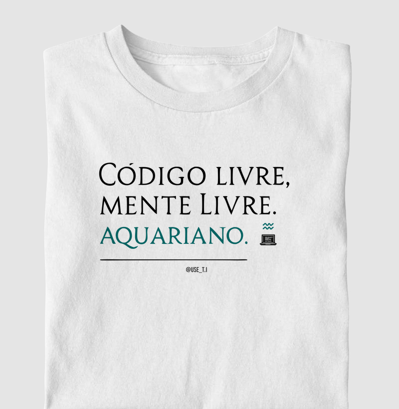 “Código livre, mente livre, aquariano” Signos T.I