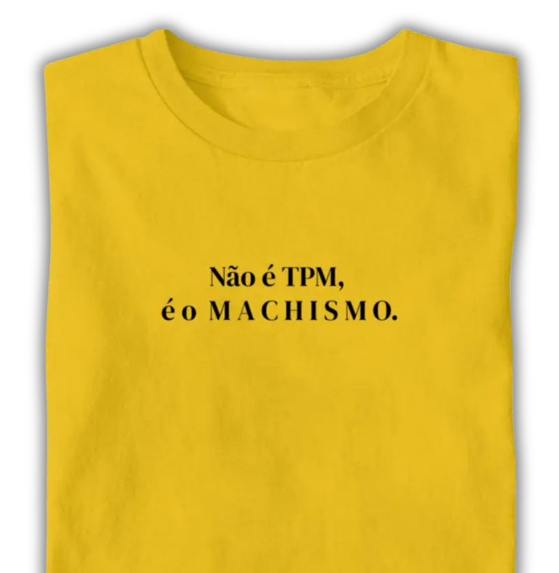 Não é TPM...Machismo