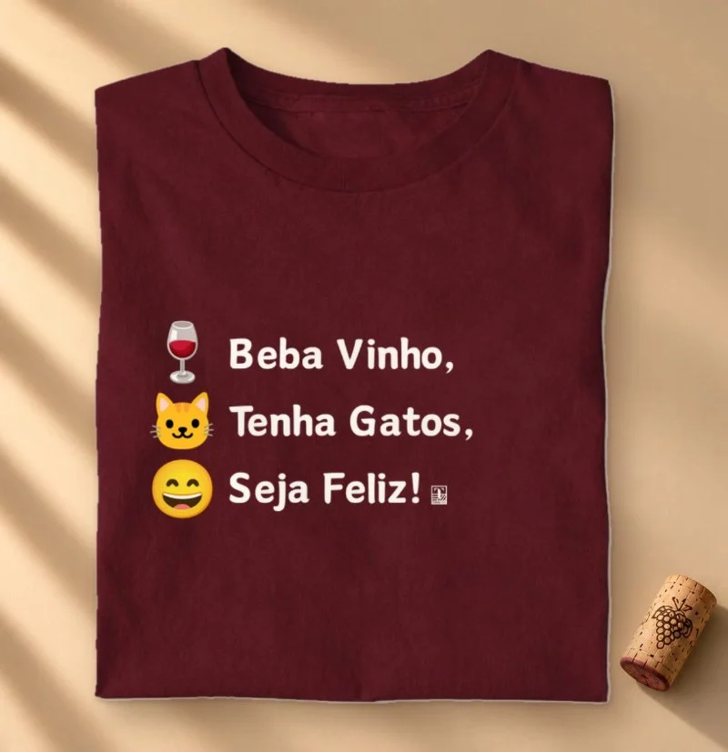 Camiseta Beba Vinho, Tenha Gatos, Seja Feliz!