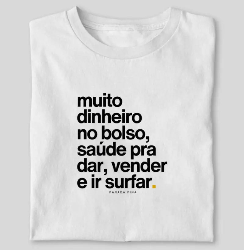 Muito dinheiro no bolso, saúde pra dar, vender e ir surfar