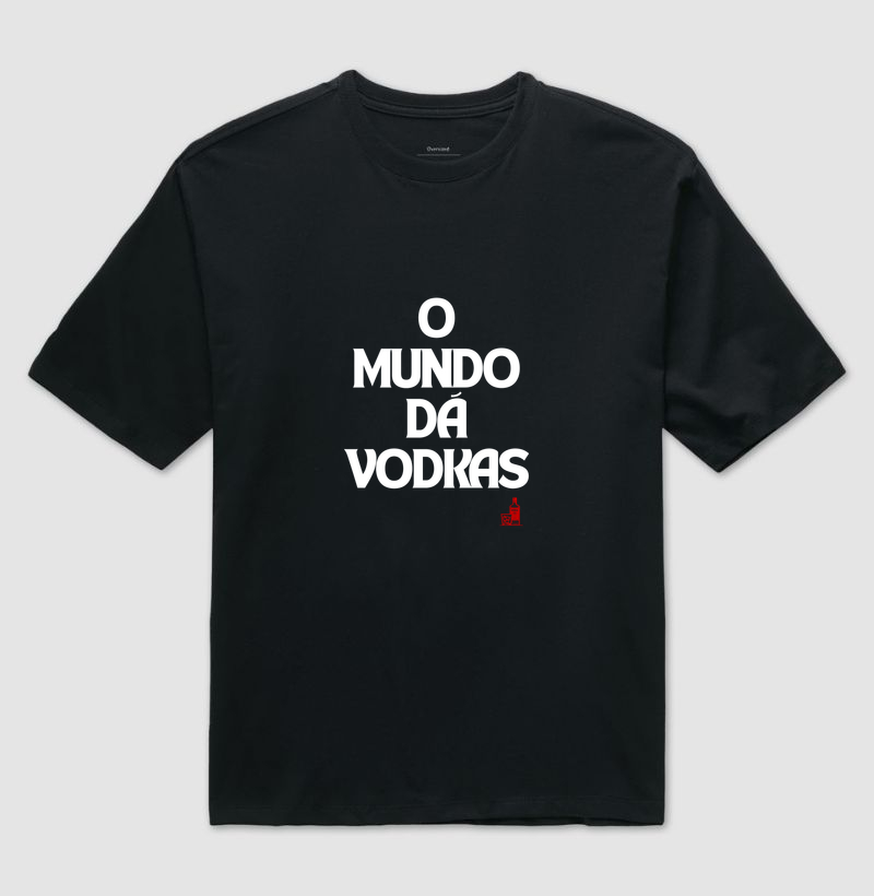 O mundo dá vodkas - Camiseta Oversized