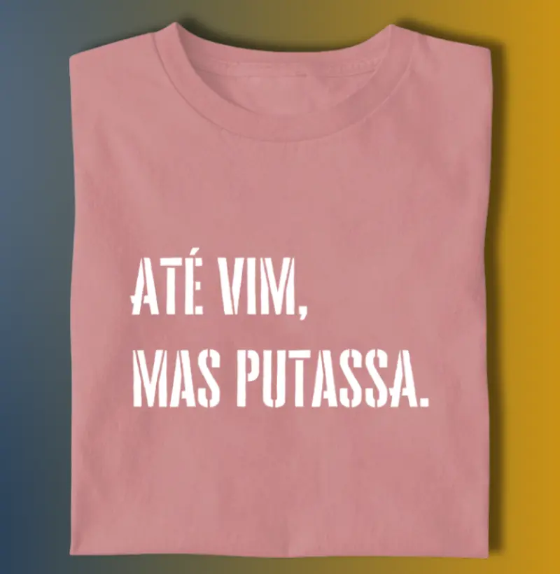 ATÉ VIM, MAS PUTASS@