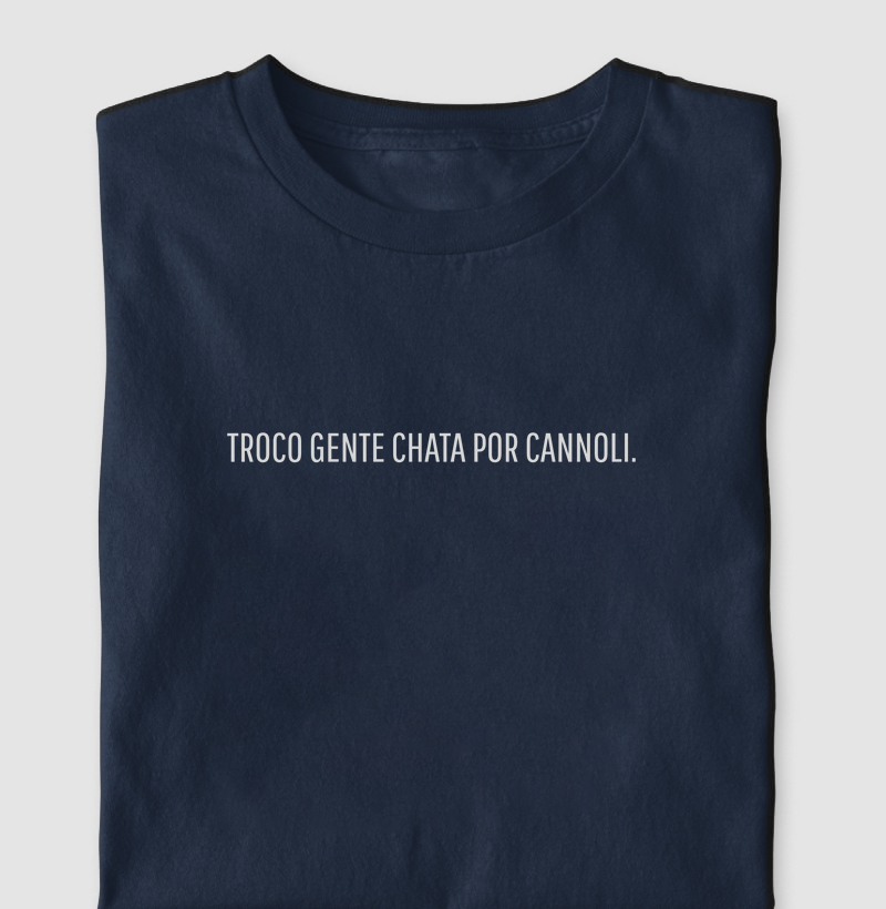 Troco gente chata por Cannoli. 