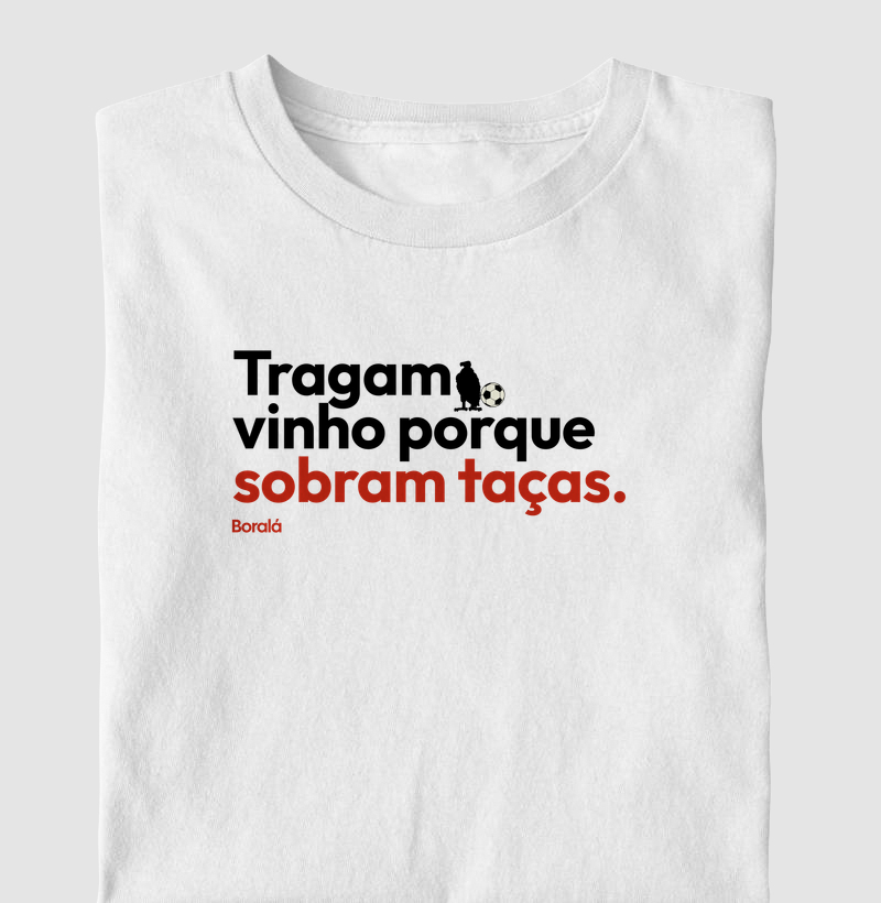 Tragam Vinho Porque Sobram Taças.