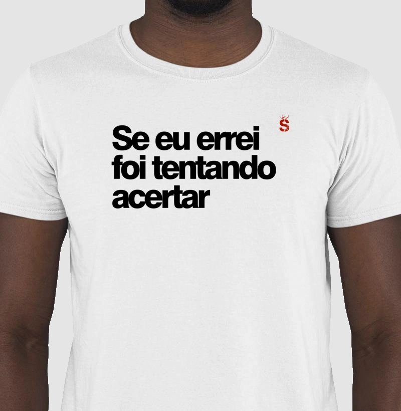 Se eu errei foi tentando acertar