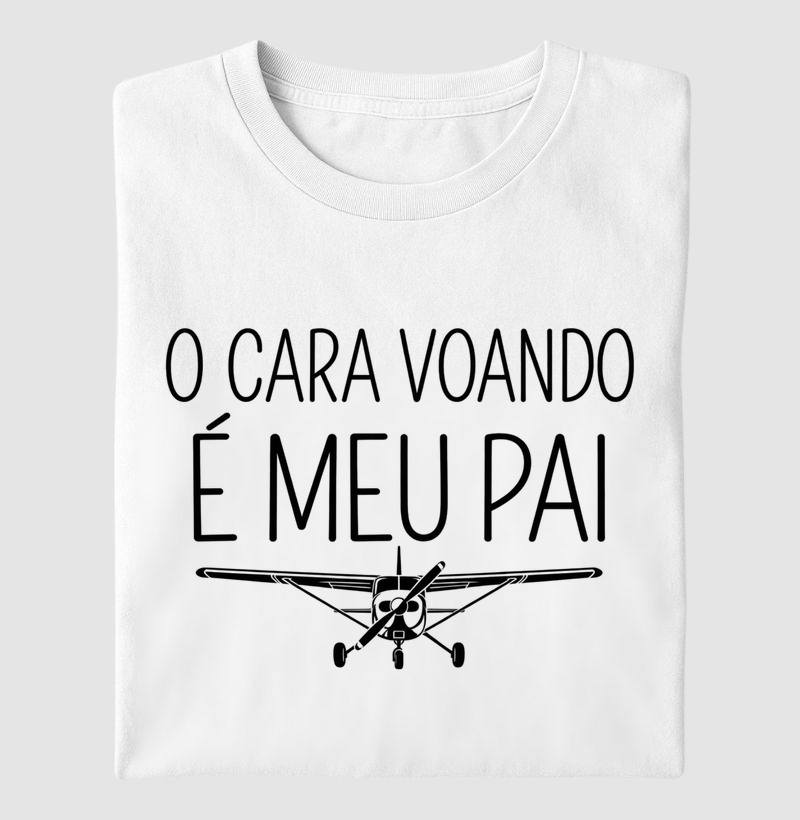 "O cara voando é meu pais" - Camiseta