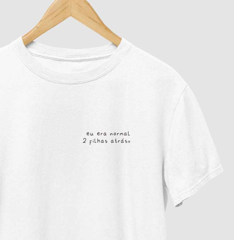 Eu era normal 2 filhAs atrás