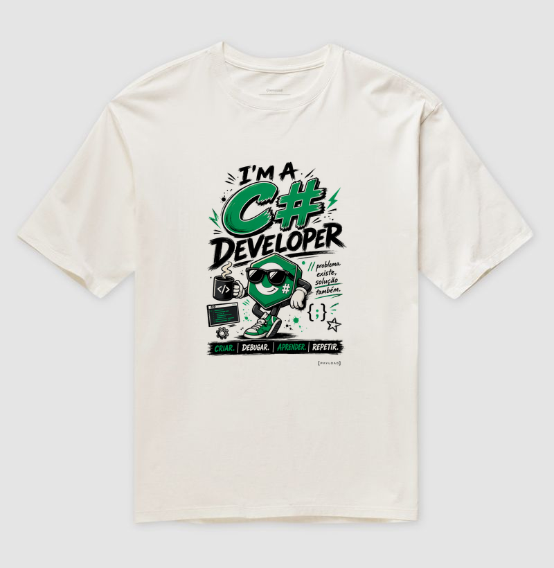 Camiseta Oversized I’m a C# Developer — Problema Existe, Solução Também