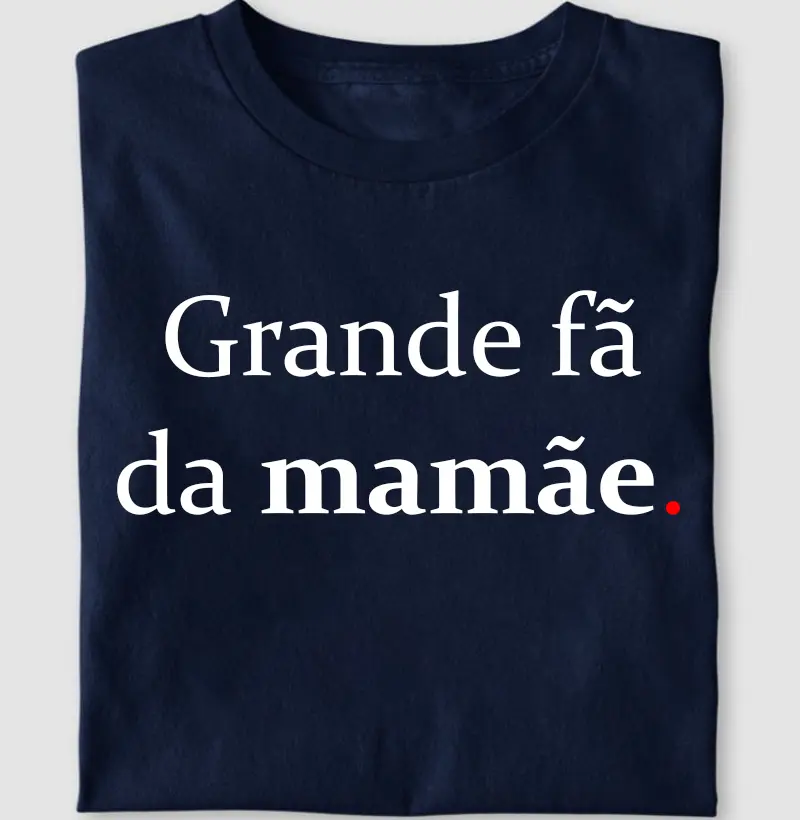 Grande fã da mamãe