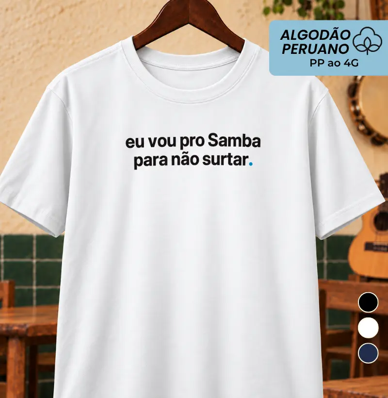 Eu vou pro Samba pra não surtar - Camiseta Algodão Peruano