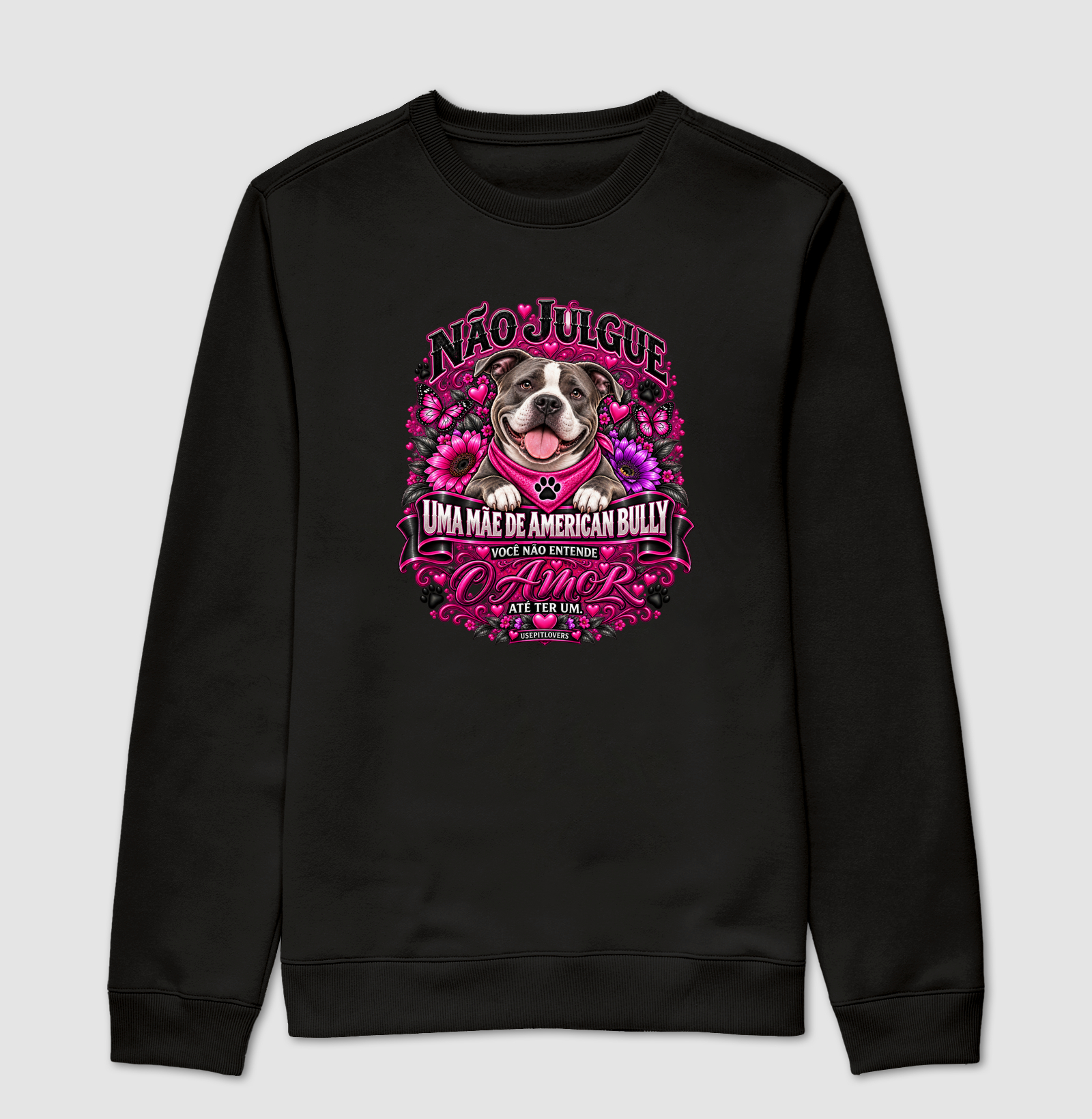 NÃO JULGUE UMA MÃE DE AMERICAN BULLY, VOCÊ NÃO ENTENDE O AMOR ATÉ TER UM - Suéter Moletom