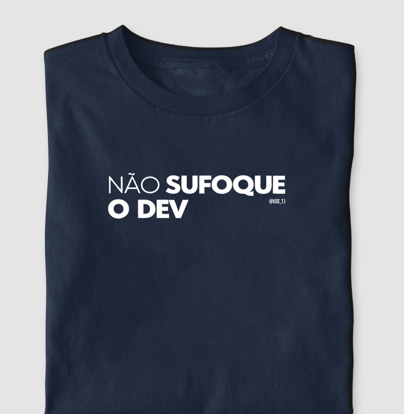 “Não sufoque o dev III” T.I