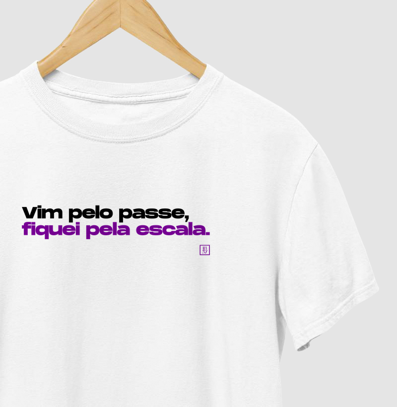 Camiseta Vim pelo Passe, Fiquei pela Escala