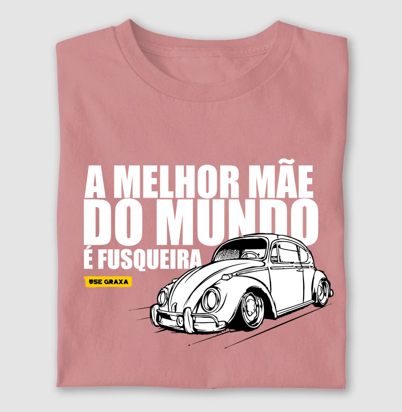 A melhor mãe do mundo é fusqueira