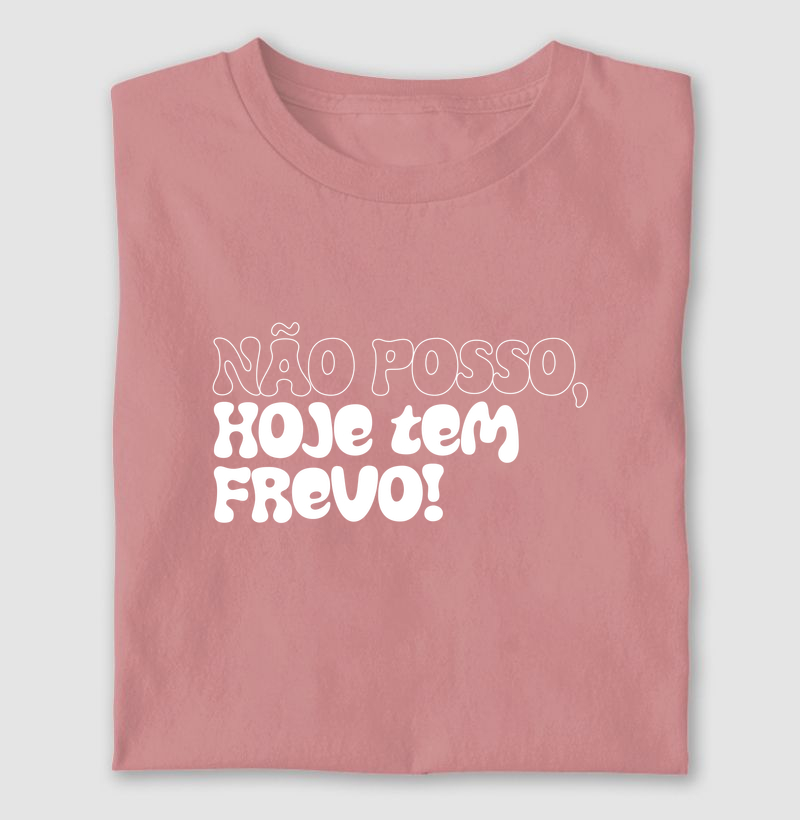 Camiseta Não Posso, Hoje tem Frevo