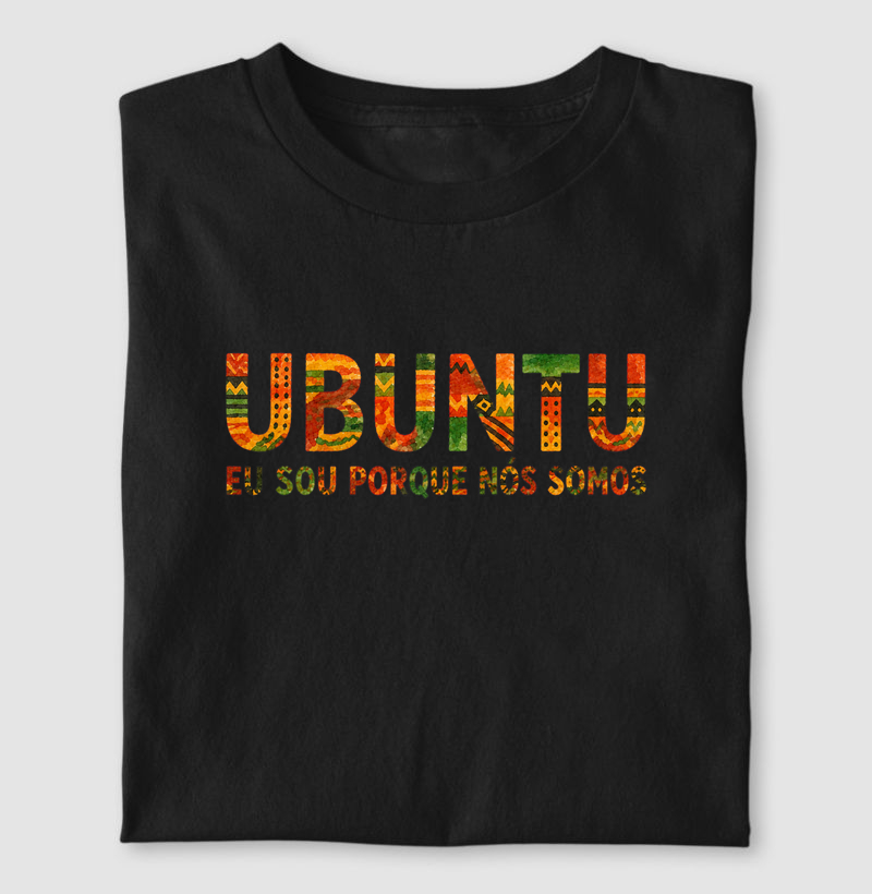 Ubuntu - Eu sou porque nós somos - Camiseta