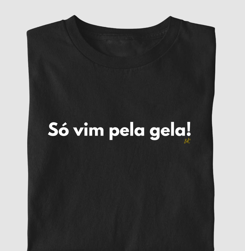 Só vim pela gela - Camiseta