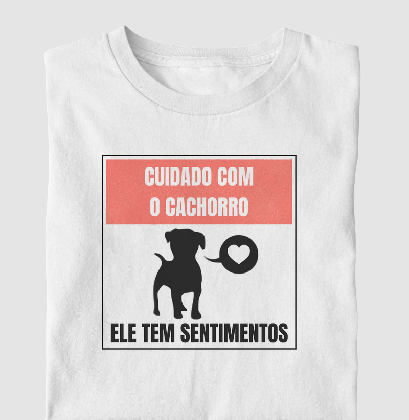 Cuidado com o cachorro, ele tem sentimentos