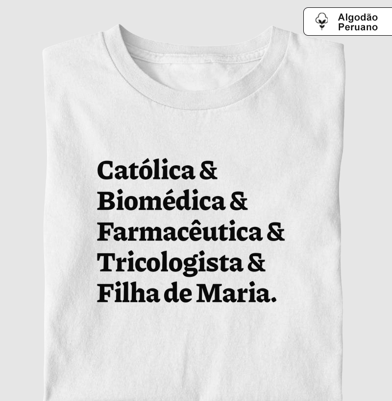 Católica & Biomédica & Farmacêutica & Tricologista & Filha de Maria - Algodão Peruano