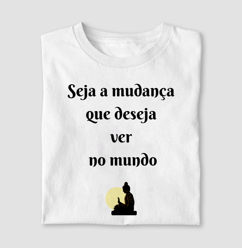 Seja a mudança que deseja ver