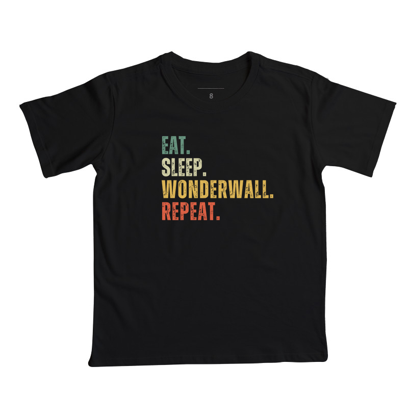 EAT. SLEEP. WONDERWALL. REPEAT.