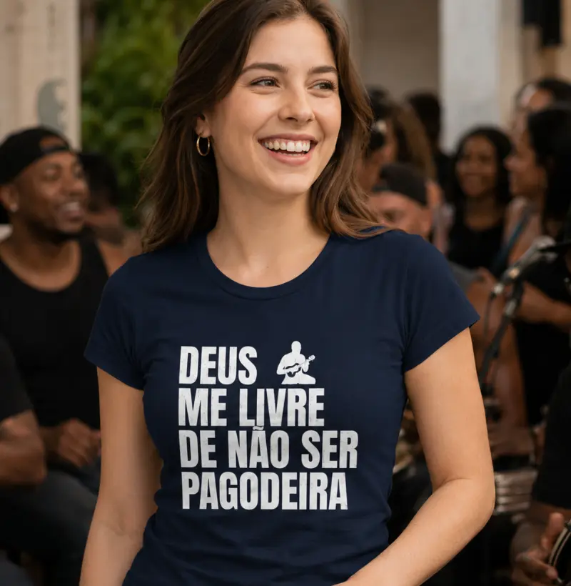 Deus me livre de não ser pagodeira
