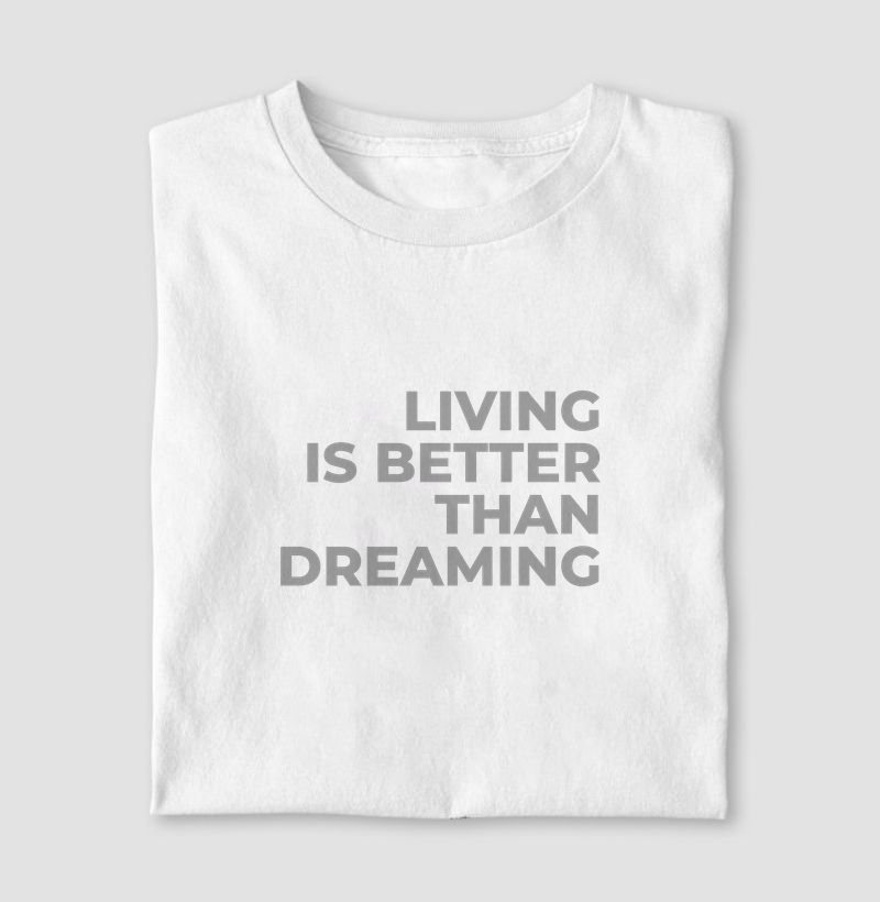 Living is better than dreaming