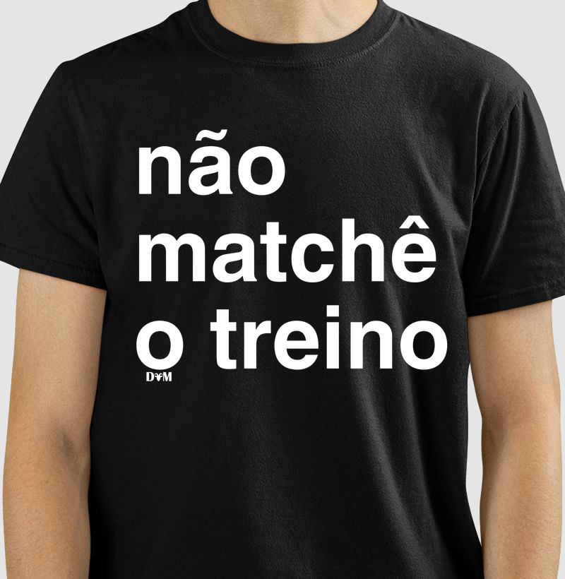 Camiseta Não Matchê o Treino (masculina e feminina) - Camiseta