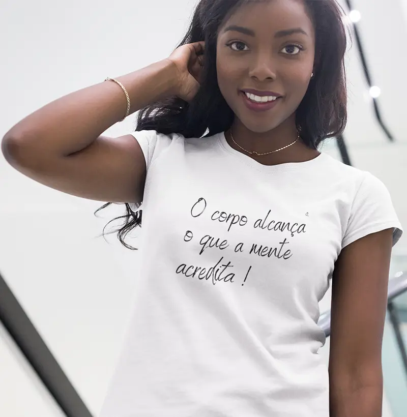 Baby Look O CORPO ALCANÇA O QUE A MENTE ACREDITA