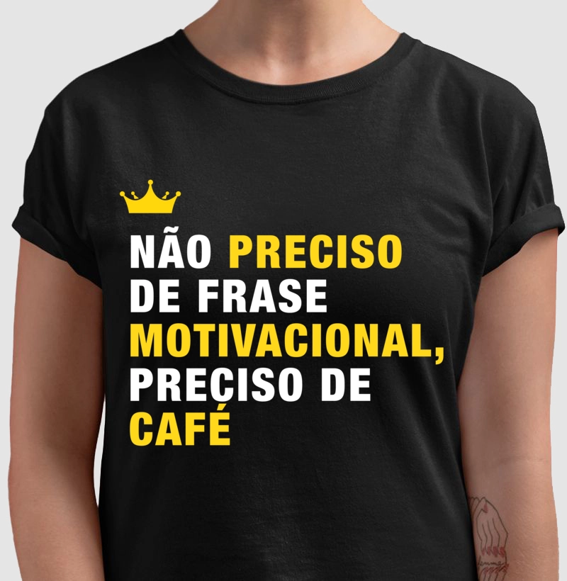 Não preciso de frase motivacional preciso de café 