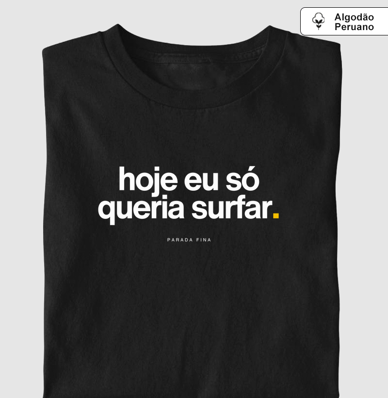 hoje eu só queria surfar.