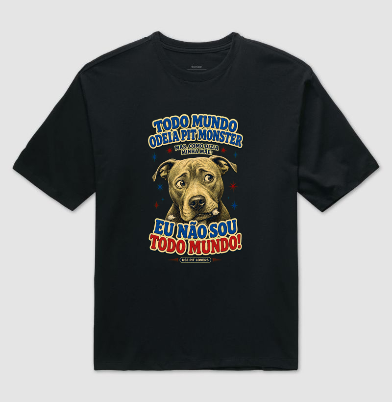 TODO MUNDO ODEIA PITMONSTER MAS COMO DIZIA MINHA MÃE: EU NÃO SOU TODO MUNDO! - Camiseta Oversized