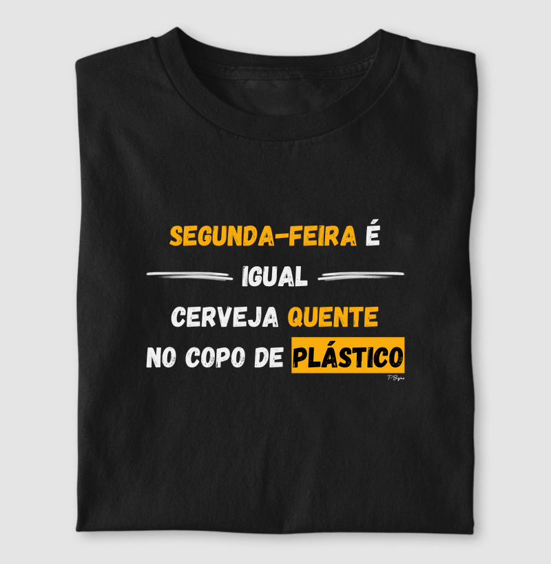 Segunda-feira é igual cerveja quente no copo de plástico