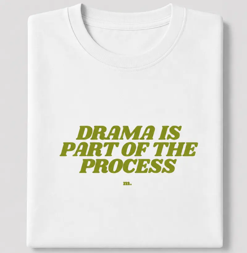 Drama is part of the process