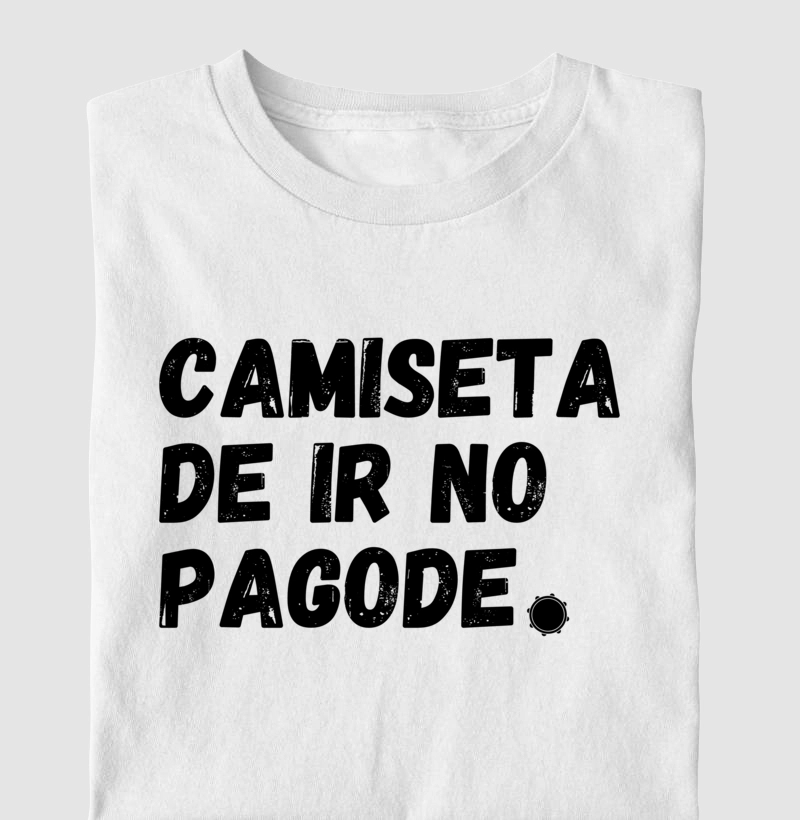 Camiseta de ir no Pagode!