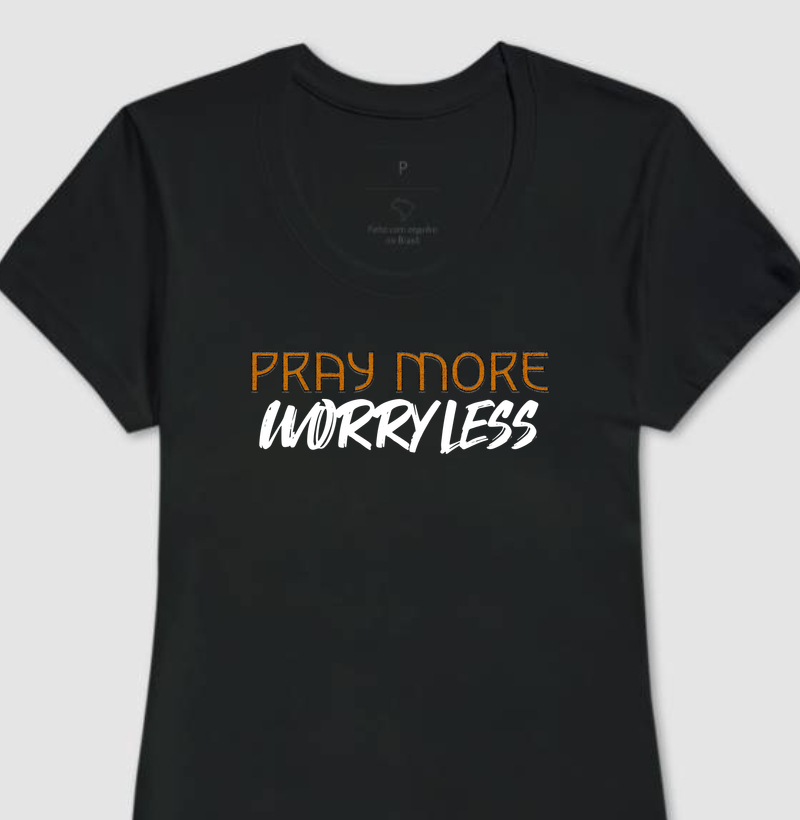 Camiseta Fem. Pray More, Worry Less - Estampa Branca
