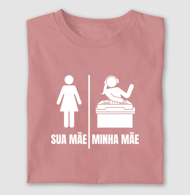 SUA MÃE, MINHA MÃE.