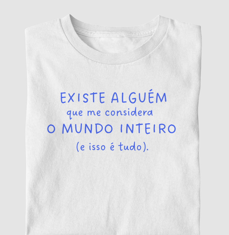 Existe alguém que me considera o mundo — (e isso é tudo)