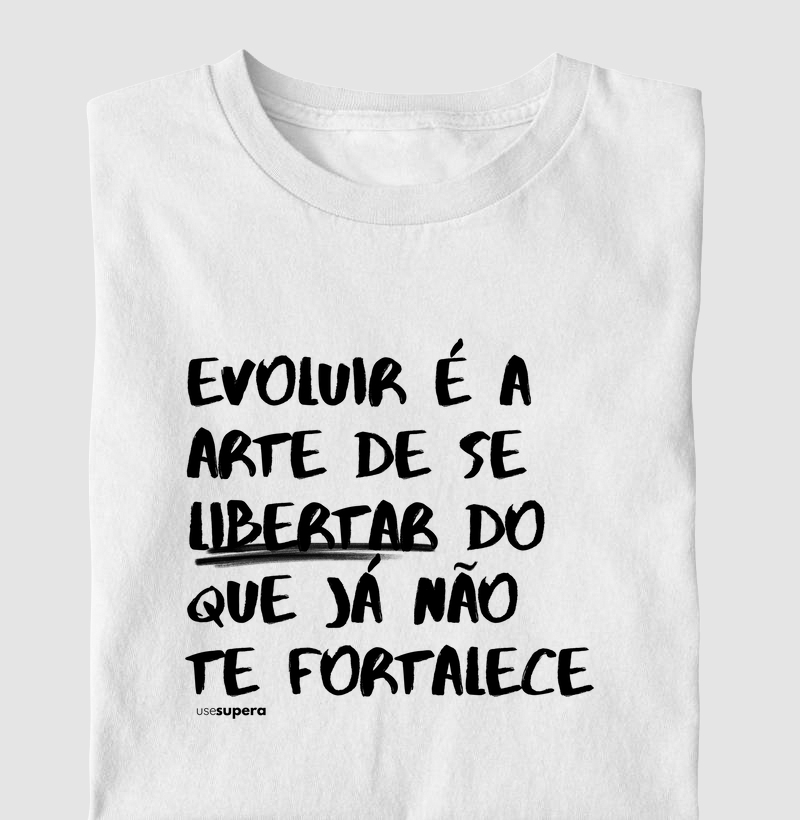 "Evoluir é a arte de se libertar"