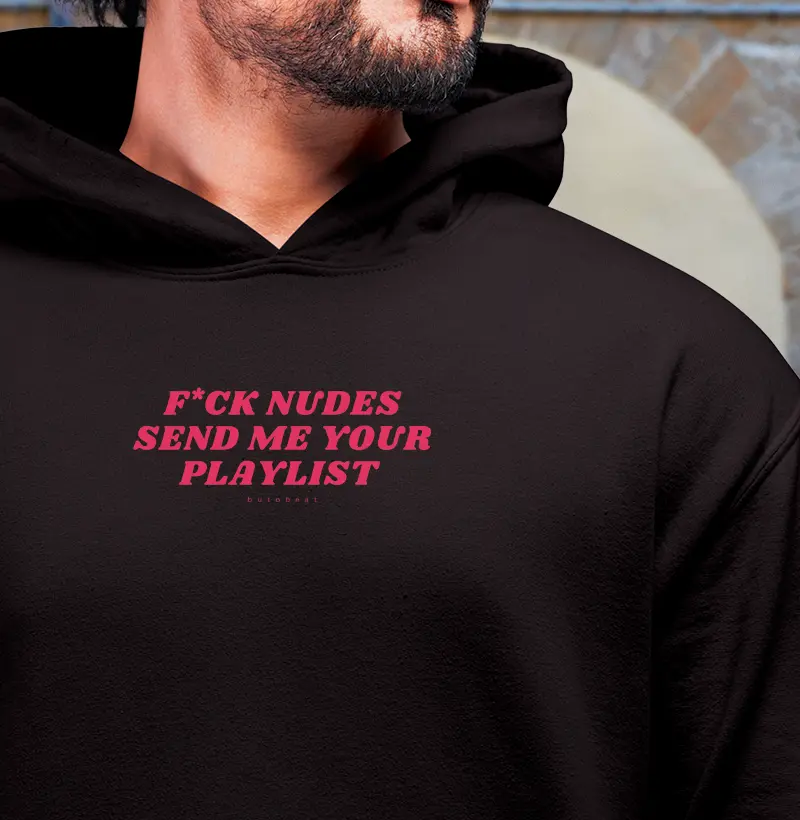 F*CK NUDES SEND ME YOUR PLAYLIST