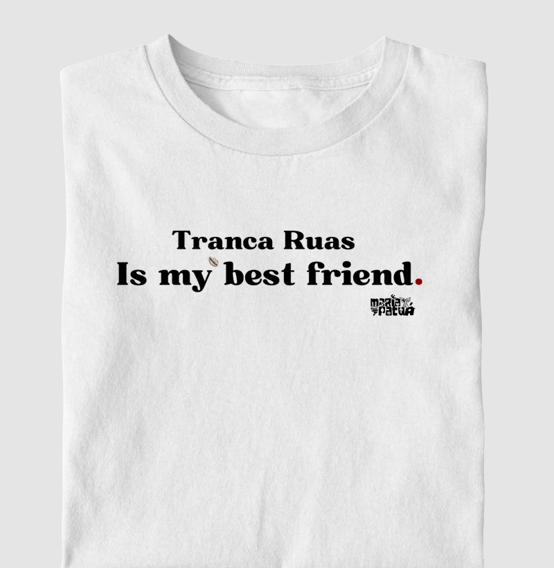 Tranca Ruas is My Best Friend Maria Patuá