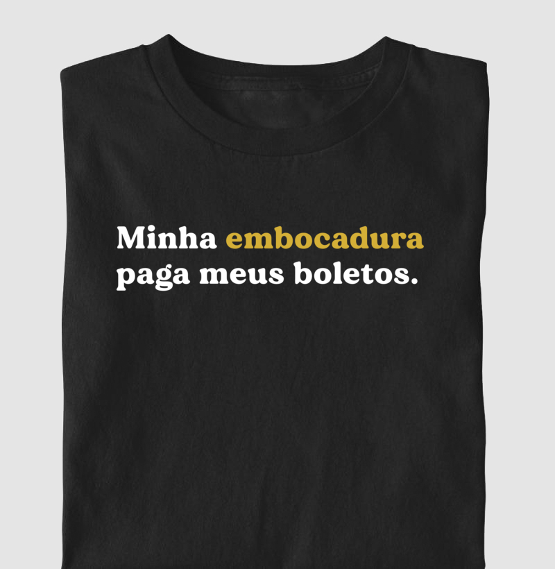 Minha embocadura paga meus boletos