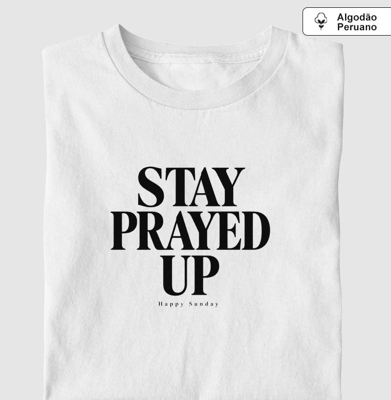 STAY PRAYED UP - Camiseta Algodão Peruano